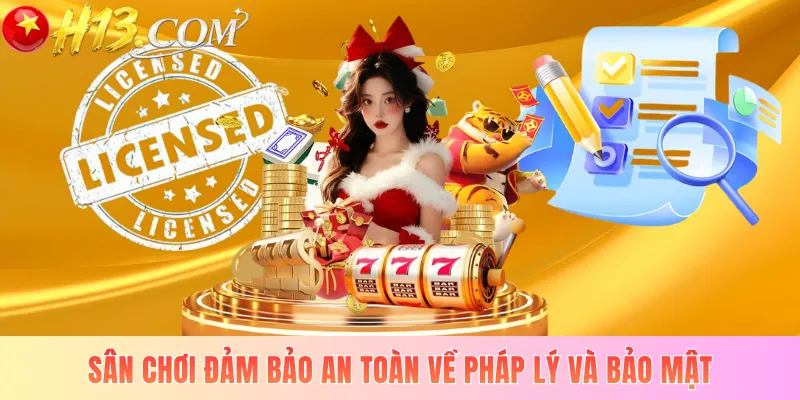 Sân chơi đảm bảo an toàn về pháp lý và bảo mật